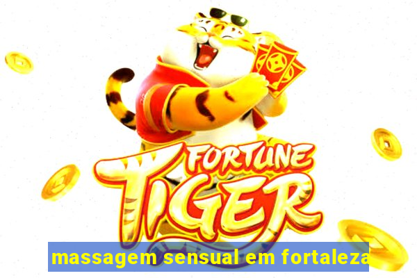 massagem sensual em fortaleza