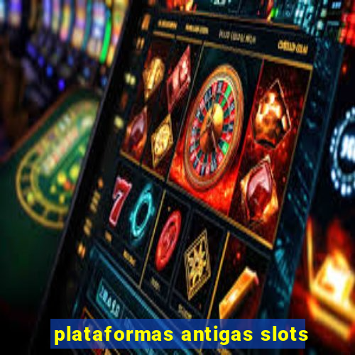 plataformas antigas slots