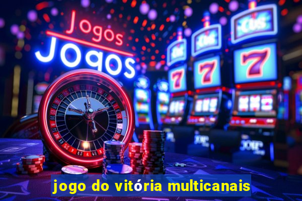 jogo do vitória multicanais