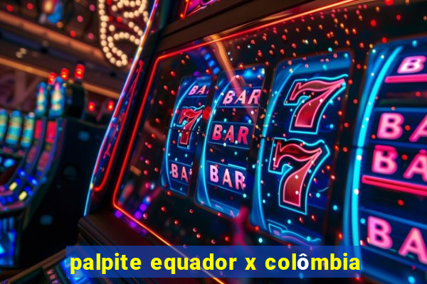 palpite equador x colômbia