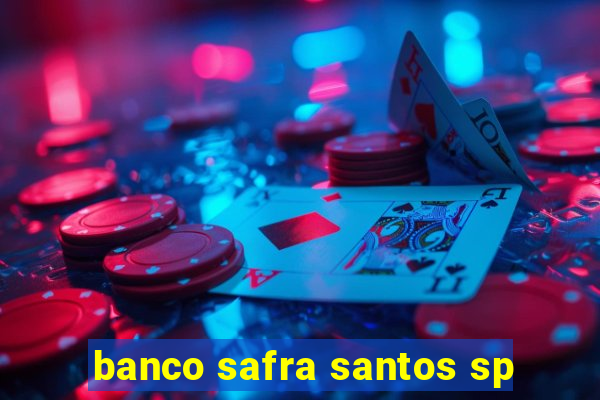 banco safra santos sp