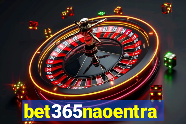 bet365naoentra