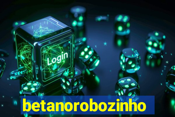 betanorobozinho