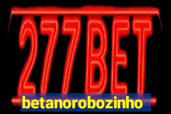 betanorobozinho