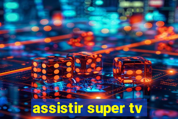 assistir super tv