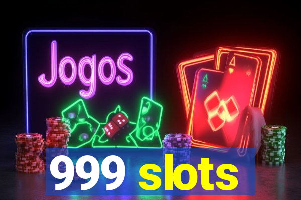 999 slots