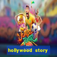 hollywood story dinheiro infinito