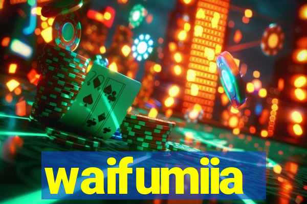 waifumiia